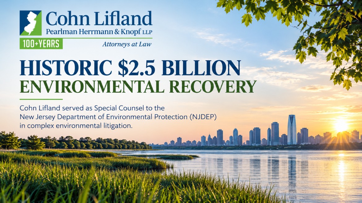 Photo for COHN LIFLAND HELPS SECURE HISTORIC $2.5 BILLION ENVIRONMENTAL RECOVERY FOR NJDEP